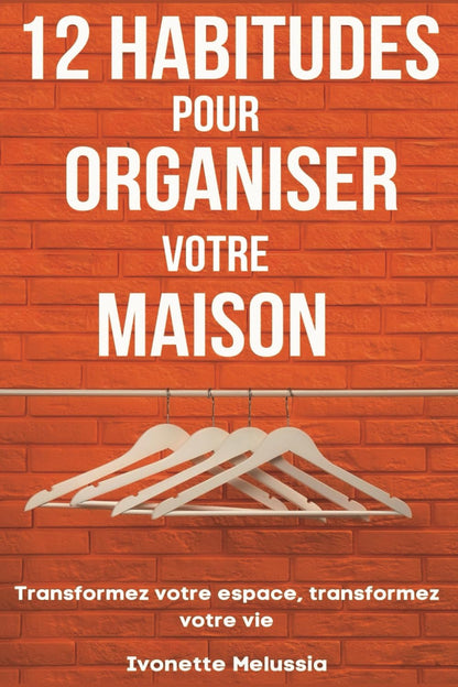12 Habitudes Pour Organiser Votre Maison: